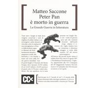 Peter Pan è morto in guerra. La grande guerra in letteratura - Saccone Matteo