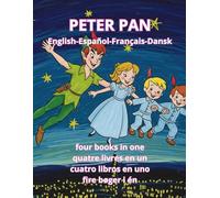 Peter Pan English Español Français Dansk Four Languages Cuatro Idiomas Quatre Langues Fire Sprog: Four books in one, quatre livres en un, cuatro libros en uno, fire bøger i én.
