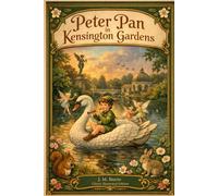 Peter Pan in Kensington Gardens: Classic Illustrated Edition