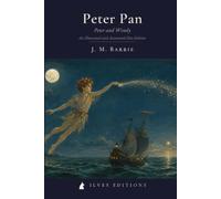 Peter Pan: Peter and Wendy (An Illustrated and Annotated Ilves Edition)