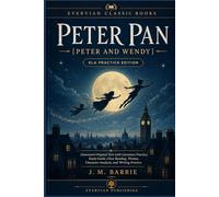 PETER PAN [PETER AND WENDY] (Annotated): Original Text with Literature Practice Learning, Study Guide, Close Reading, Themes, Character Analysis, and Writing Practice