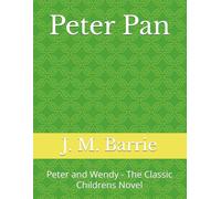 Peter Pan: Peter and Wendy - The classic childrens novel