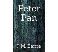 Peter Pan: The 1911 Literary Fantasy Fiction Classic (Annotated)