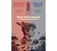 Peter Pan y Wendy: Edición Bilingüe Paralela (Español - Inglés): James Matthew Barrie. Spanish Graded Reader, adapted and abridged for Level A2 (CEFR)