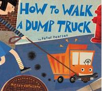 Peter Pearson How to Walk a Dump Truck (Copertina rigida)