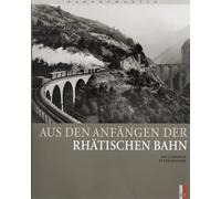 Peter Pfeiffer Iso Aus den Anfängen der Rhätischen Bahn (Bahnr (Sondereinband)