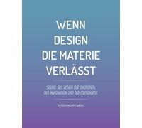 Peter Philippe Weiss Wenn Design die Materie verlässt (Tascabile)