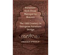 Peter Philp Furniture Style From Baroque to Rococo - The 18th Centur (Tascabile)