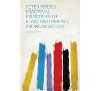 Peter Piper's Practical Principles of Plain and Perfect Pronunciation