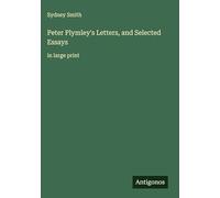 Peter Plymley's Letters, and Selected Essays: in large print