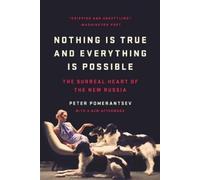Peter Pomerantsev Nothing Is True and Everything Is Possible (Tascabile)