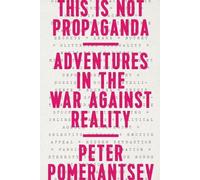 Peter Pomerantsev This Is Not Propaganda (Tascabile)