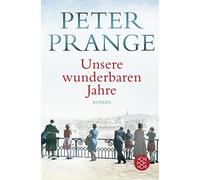 Peter Prange Unsere wunderbaren Jahre: Ein deutsches Märchen (Copertina rigida)