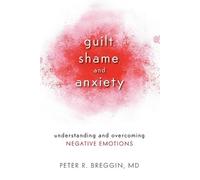 Peter R. Breggin, MD Guilt, Shame, and Anxiety (Tascabile)