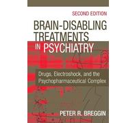 Peter R. Breggin, MD Brain-Disabling Treatments in Psychiatry (Copertina rigida)