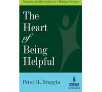 Peter R. Breggin, MD The Heart of Being Helpful (Tascabile)