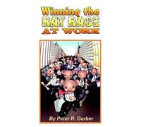 Peter R Garber Winning the Rat Race at Work (Tascabile)