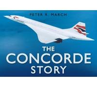 Peter R March The Concorde Story (Copertina rigida) Story Series