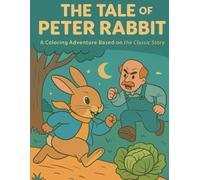 Peter Rabbit: A Classic Coloring Storybook Adventure: Color, Read, and Explore the Timeless Tale of Curiosity, Courage, and Family