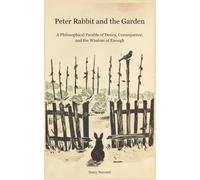 Peter Rabbit and the Garden: A Philosophical Parable of Desire, Consequence, and the Wisdom of Enough