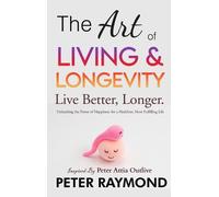 Peter Raymond The Art of Living and Longevity (Copertina rigida)
