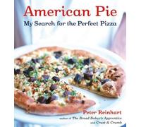 American Pie: My Search for the Perfect Pizza by Reinhart, Peter