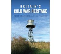 Peter Robinson Milka Ivanova Britain's Cold War Heritage (Tascabile)