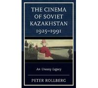 Peter Rollberg The Cinema of Soviet Kazakhstan 1925-1991 (Tascabile)