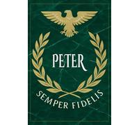 Peter: Roman Military Notebook for Peter - Semper Fidelis Gift for Veterans, Soldiers, Marines, or History Lovers - Personalized Ancient Rome Journal for Men