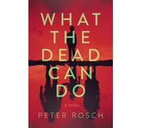 Peter Rosch What the Dead Can Do (Copertina rigida)