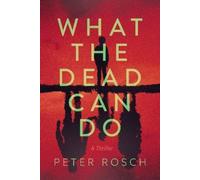Peter Rosch What the Dead Can Do (Tascabile)