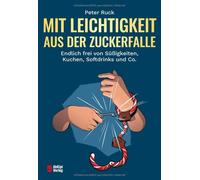 Peter Ruck Mit Leichtigkeit aus der Zuckerfalle: Endlich frei von Sü (Tascabile)