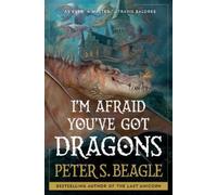 Peter S Beagle I'm Afraid You've Got Dragons (Copertina rigida)