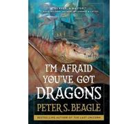 Peter S Beagle – I'm Afraid You've Got Dragons – Tascabile