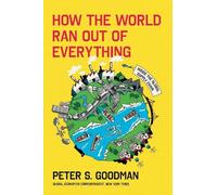 Peter S. Goodman How the World Ran Out of Everything (Copertina rigida)