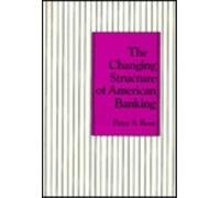 Peter S. Rose The Changing Structure of American Banking (Copertina rigida)