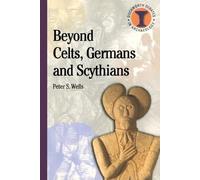 Peter S. Wells Beyond Celts, Germans and Scythians (Tascabile)