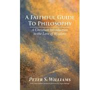 Peter S Williams A Faithful Guide to Philosophy (Tascabile)