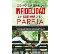 Peter Sant Cómo superar la infidelidad sin destruir a la pareja (Tascabile)