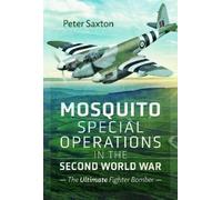 Peter Saxton Mosquito Special Operations in the Second World (Copertina rigida)