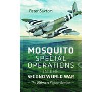Peter Saxton Mosquito Special Operations in the Second World War (Tascabile)