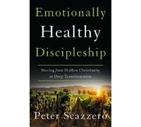 Peter Scazzero – Emotionally Healthy Discipleship – Moving from Shallow Christianity – Tascabile