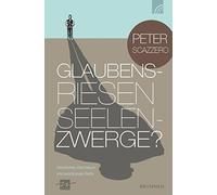 Peter Scazzero Glaubensriesen - Seelenzwerge?: Geistliches Wachstum (Tascabile)