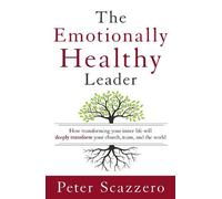 Peter Scazzero The Emotionally Healthy Leader (Copertina rigida)