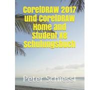 Peter Schiessl CorelDRAW 2017 und CorelDRAW Home and Student X8 Schu (Tascabile)