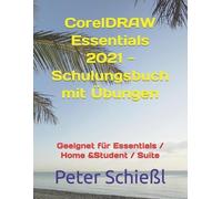 Peter Schießl CorelDRAW Essentials 2021 - Schulungsbuch mit Übungen (Tascabile)