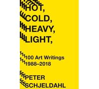 Peter Schjeldahl Hot, Cold, Heavy, Light, 100 Art Writings 1988-2018 (Tascabile)