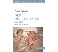 Peter Scholz Der Hellenismus: Der Hof und die Welt (C.H.Beck Geschic (Tascabile)