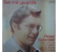 Peter Schreier - Sei Mir Gegrusst- Peter Schreier Singt Lieder Von Franz Schubert, Felix Mendelssohn Bertholdy, Robert Schumann