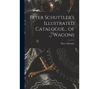 Peter Schuttler Peter Schuttler's Illustrated Catalogue... of Wagons (Tascabile)